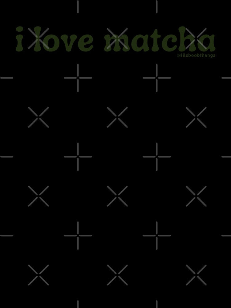 I love matcha, v3, dark green | by @lilsboobthangs by lilsboobthangs