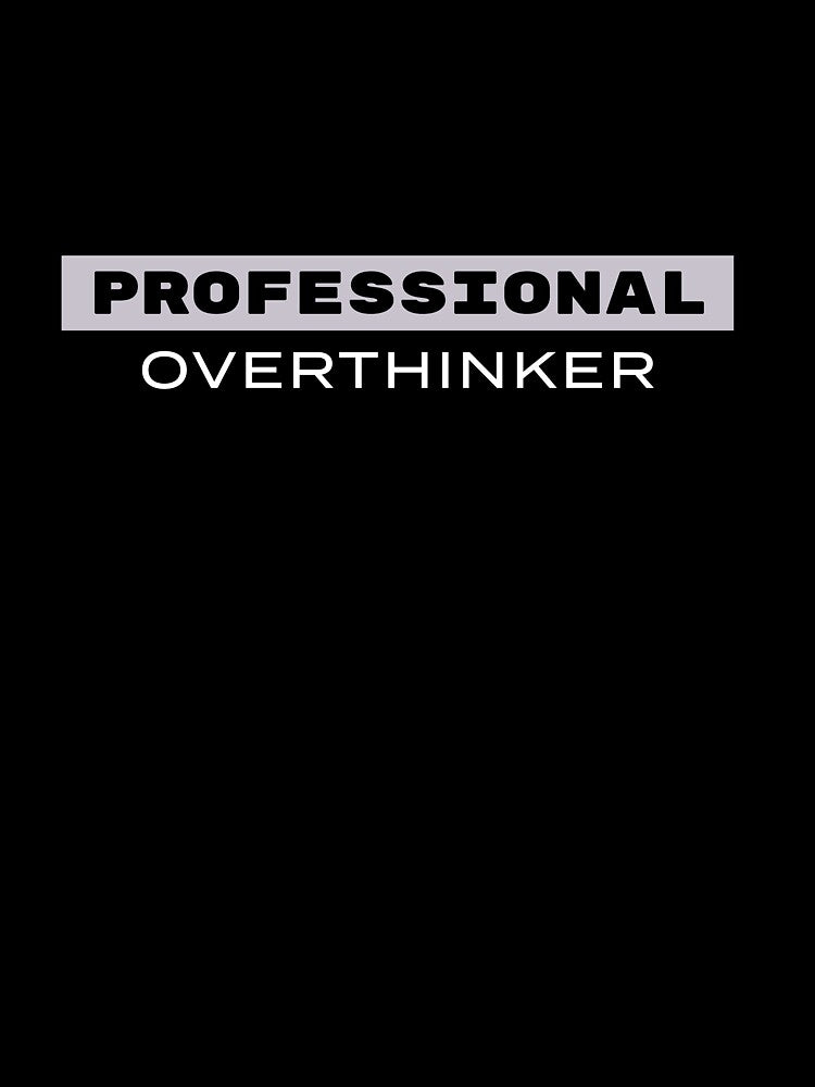 Professional Overthinker by SallySunday