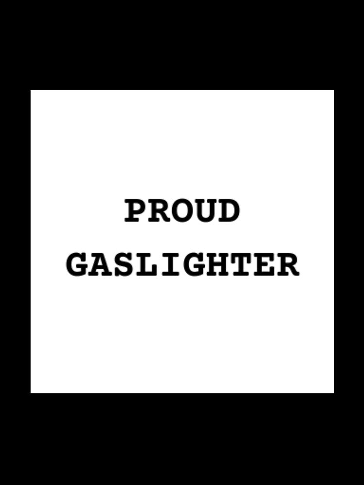 PROUD GASLIGHTER Shirt by beautyinlove