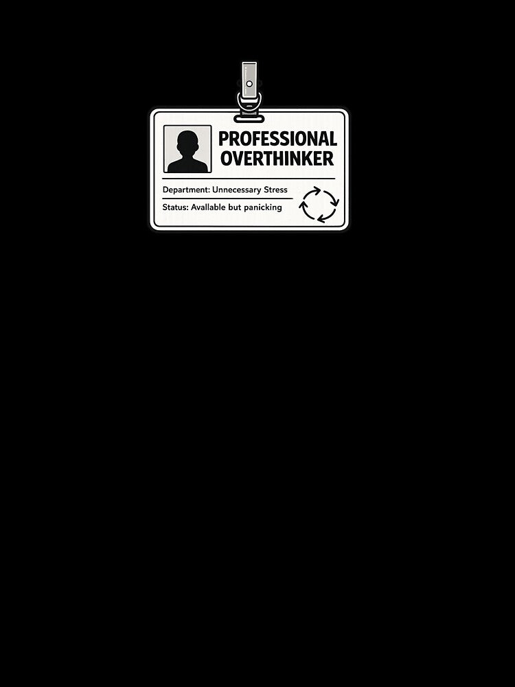 Professional Overthinker Office Badge by VoiceOfTheHeart