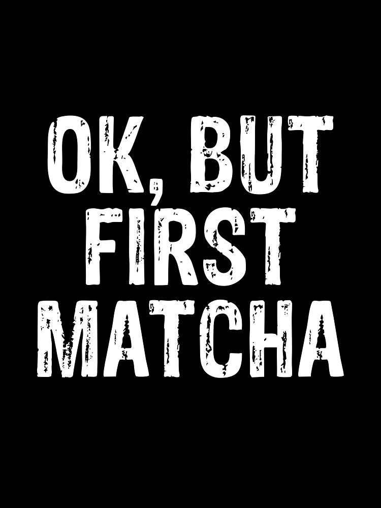 But First Matcha - Funny Tea Lovers by PeerlessMerch