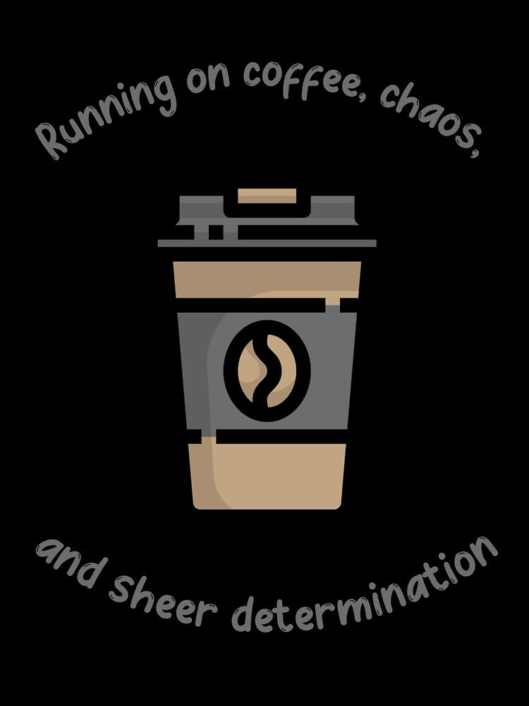 RUNNING ON COFFEE, CHAOS, AND SHEER DETERMINATION, FUN, TRENDY, COFFEE LOVERS T-SHIRT by Boysmom21