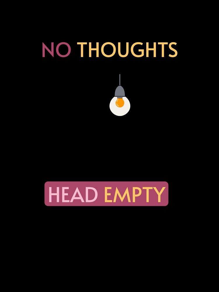 No Thoughts Head Empty – Minimal Funny Quote Design by Giota29