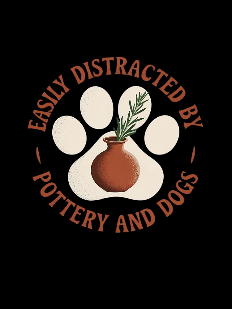 Easily Distracted By Pottery And Dog, Pottery Maker Doglover by RuthGAArt