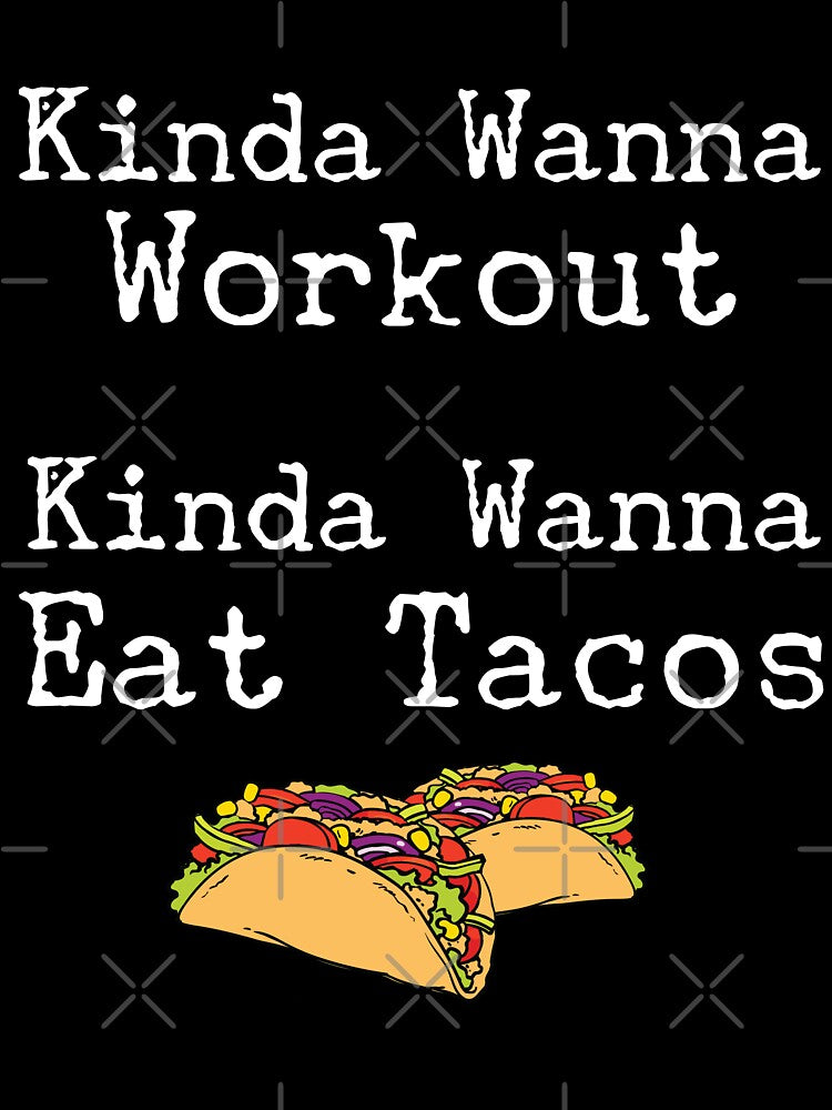 Kinda Wanna Eat Tacos Funny Workout Design by MSayyeau