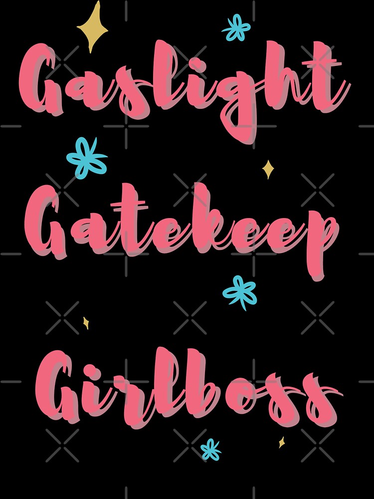Gaslight, Gatekeep, Girlboss by Allieonyt