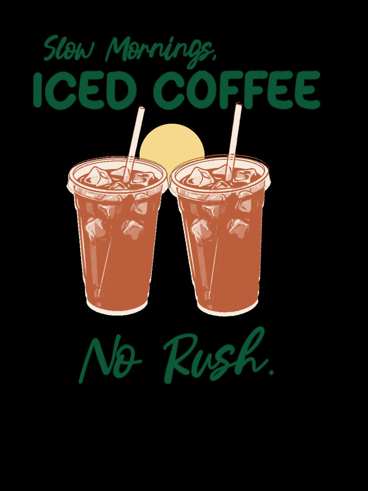 Slow Mornings, iced coffee no rush by Abibless1998