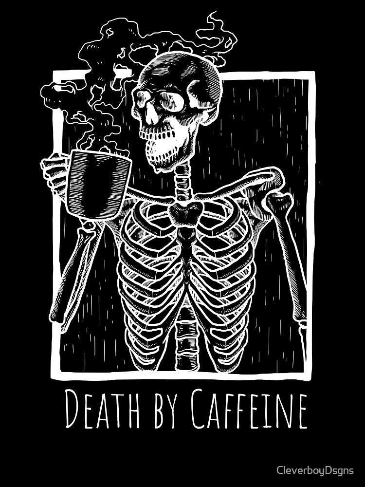 Death by Caffeine by CleverboyDsgns