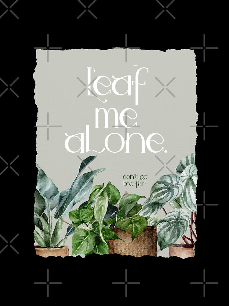 Leaf Me Alone don't Go Too Far Houseplant Love Nature by travellb
