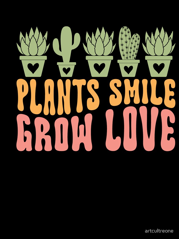 Plants Smile Grow Love by artcultreone