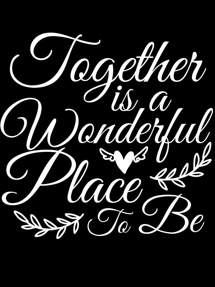 Together is a wonderful place to be by mmos