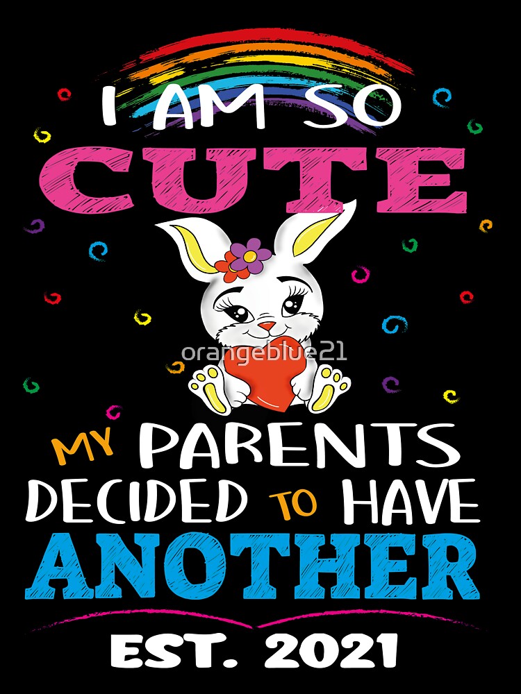 I am so Cute my Parents Decided to Have Another, Est. 2021 by orangeblue21