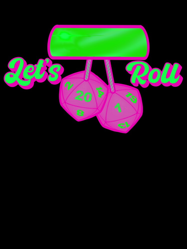 Let's Roll (Neon Version) by Ye Olde Dungeons & Dragons Lorecast Shoppe