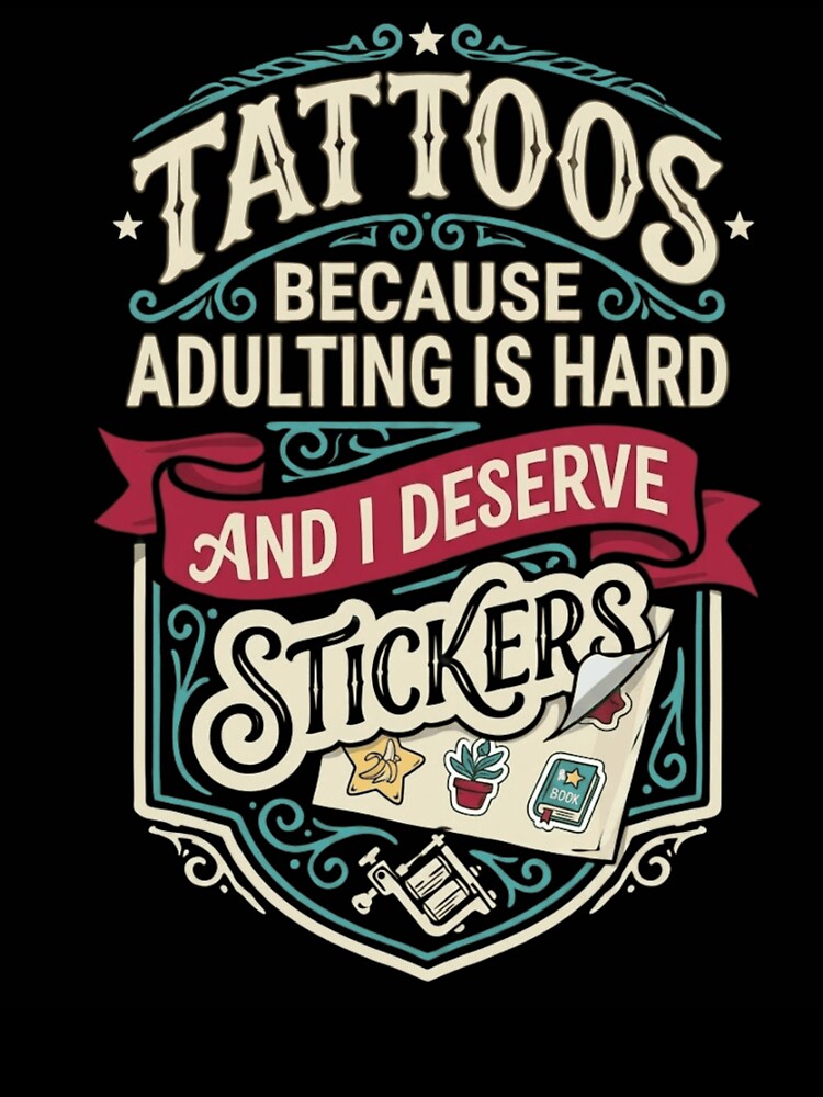 Funny Tattoo Enthusiast Adulting Is Hard I Deserve Stickers Vintage Art by haitrieuic96