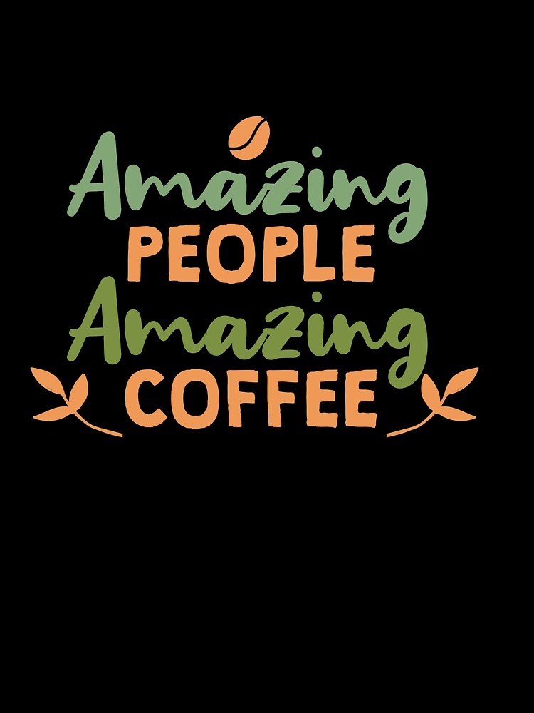 Amazing People Amazing Coffee by TheFlipRepublic