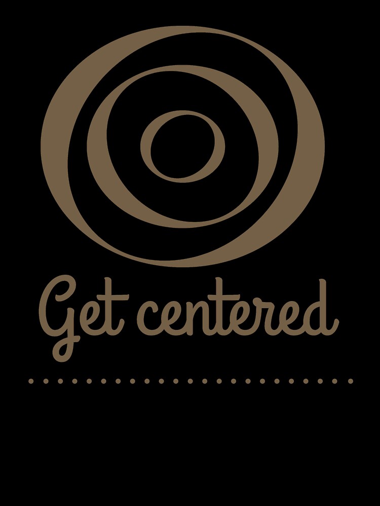 Get centered by PinchPotPeople