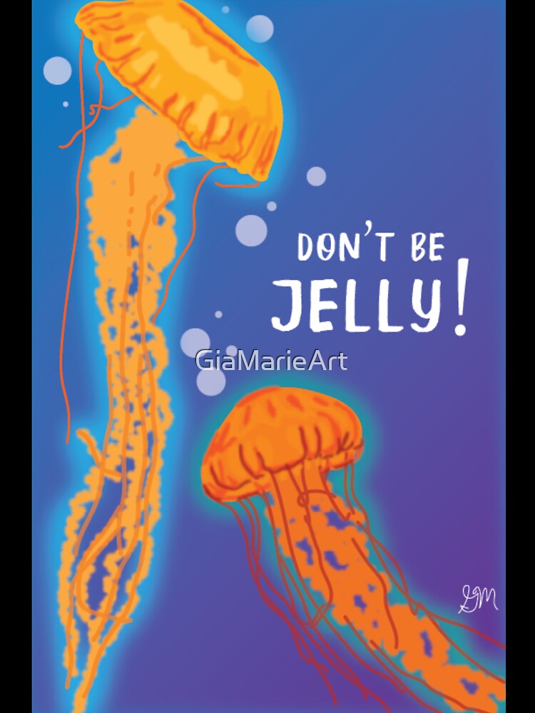 Don't Be Jelly! by GiaMarieArt