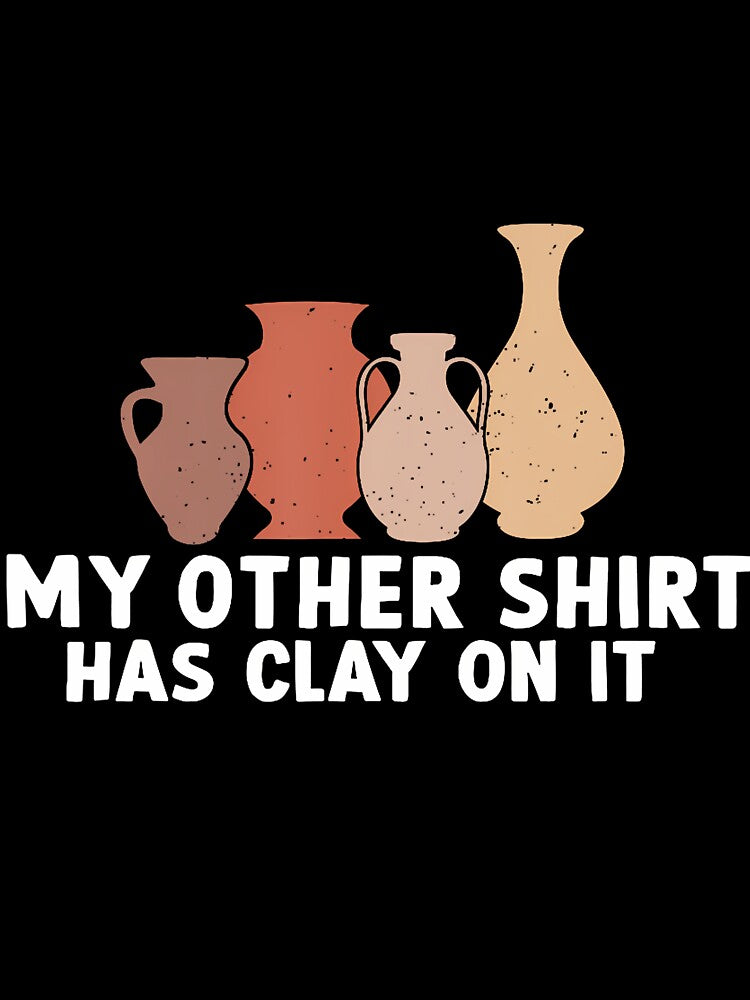 My Other  Has Clay On It Funny Pottery Ceramic Artists by RebeccaCelia