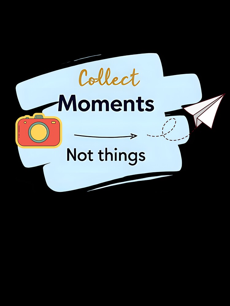 Collect Moments Not Things – Travel Quote for Adventure and Minimalist Lifestyle Lovers by J0b4t