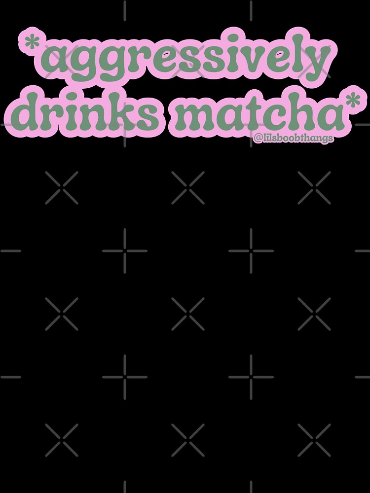 Aggressively drinks matcha. v11 | by @lilsboobthangs by lilsboobthangs