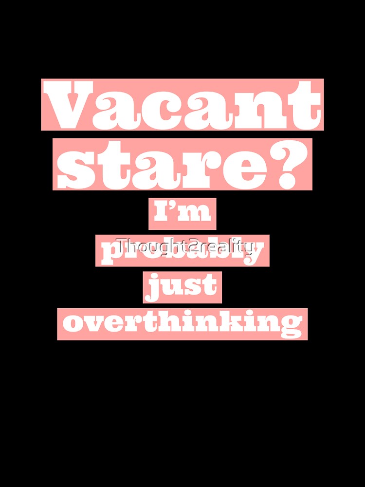 I'm probably just overthinking. (Pink and white) by Thought2reality