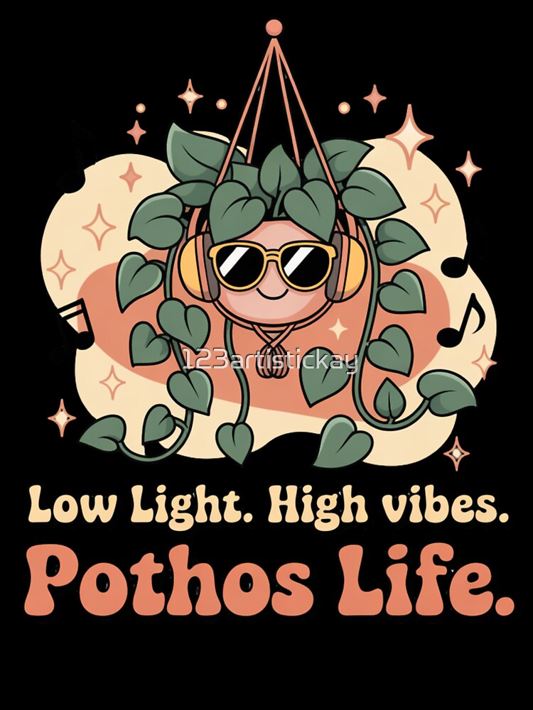 Low Light High Vibes Pothos Life Funny Plant T-Shirt | Chill Indoor Plant Gift by 123artistickay