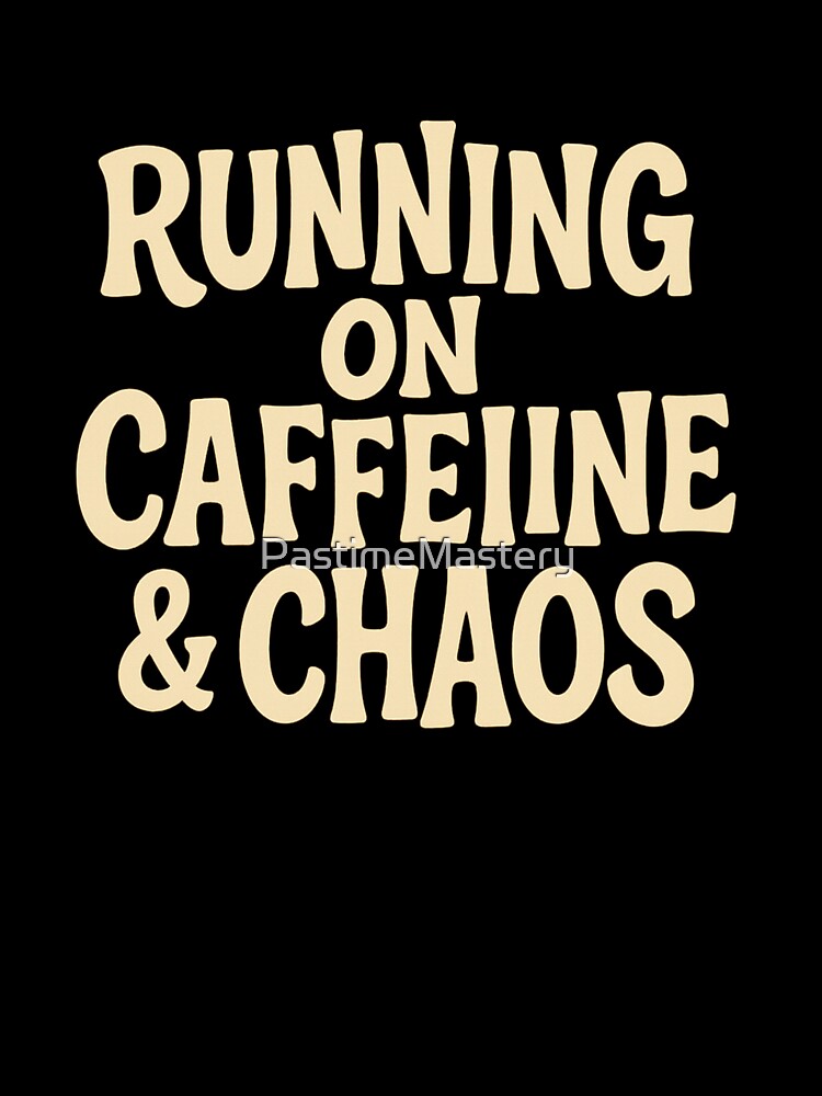 Running on Caffeine & Chaos by PastimeMastery