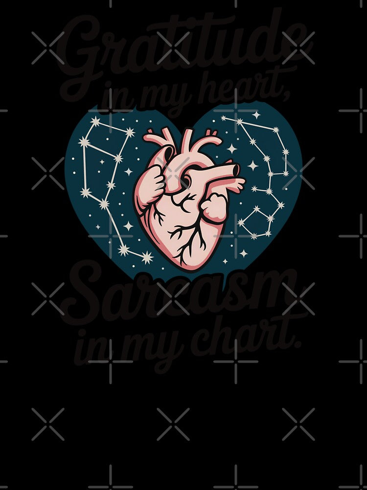 Gratitude In My Heart, Sarcasm In My Chart by CrypticHMystic