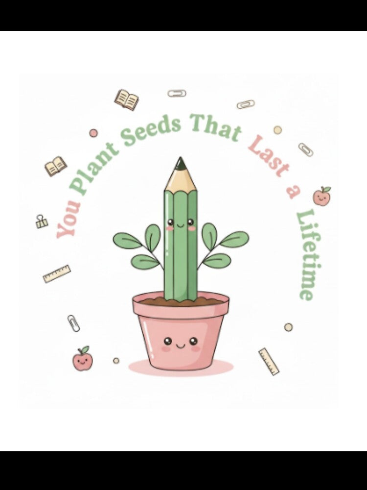You Plant Seeds That Last a Lifetime – Motivational Teacher Quote | Classroom Gift by ArtiVibeAura