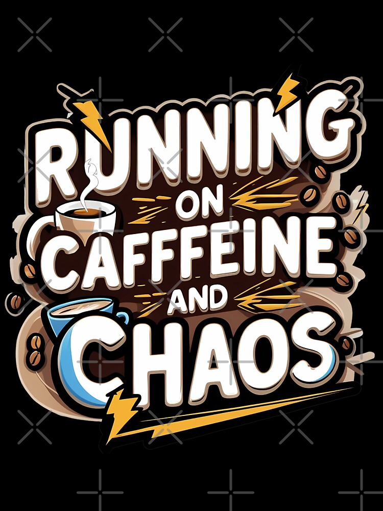 Running on Caffeine and Chaos – Funny Coffee Lover Design by DreamyDesigns17