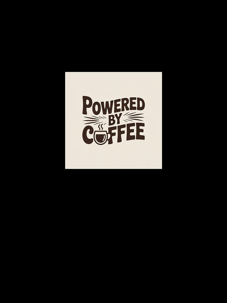 Powered by Coffee by RahulArtForge