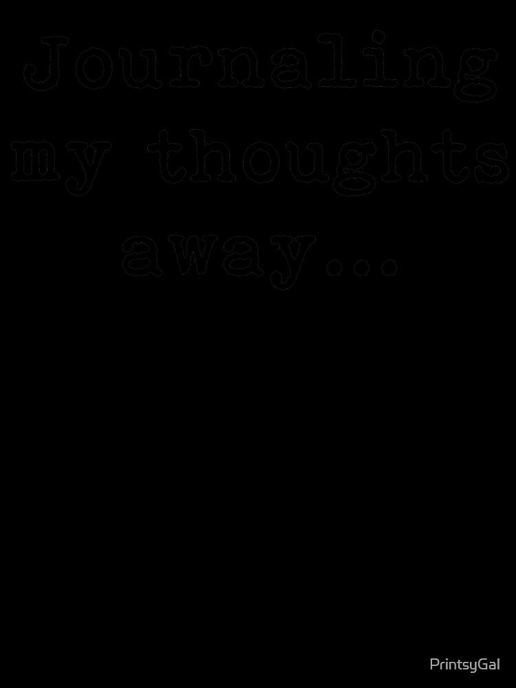 Journaling my thoughts away, black by PrintsyGal