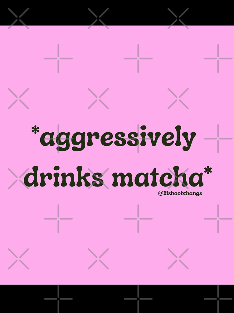 Aggressively drinks matcha. v5b | @lilsboobthangs by lilsboobthangs