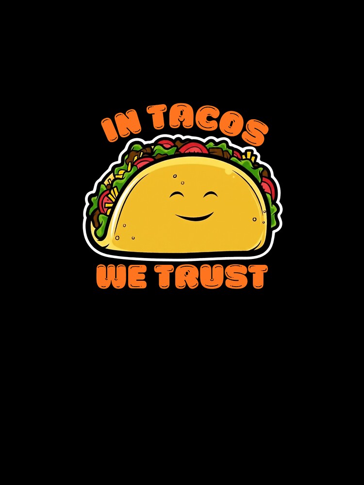 In Tacos We Trust by BhadzCheetah