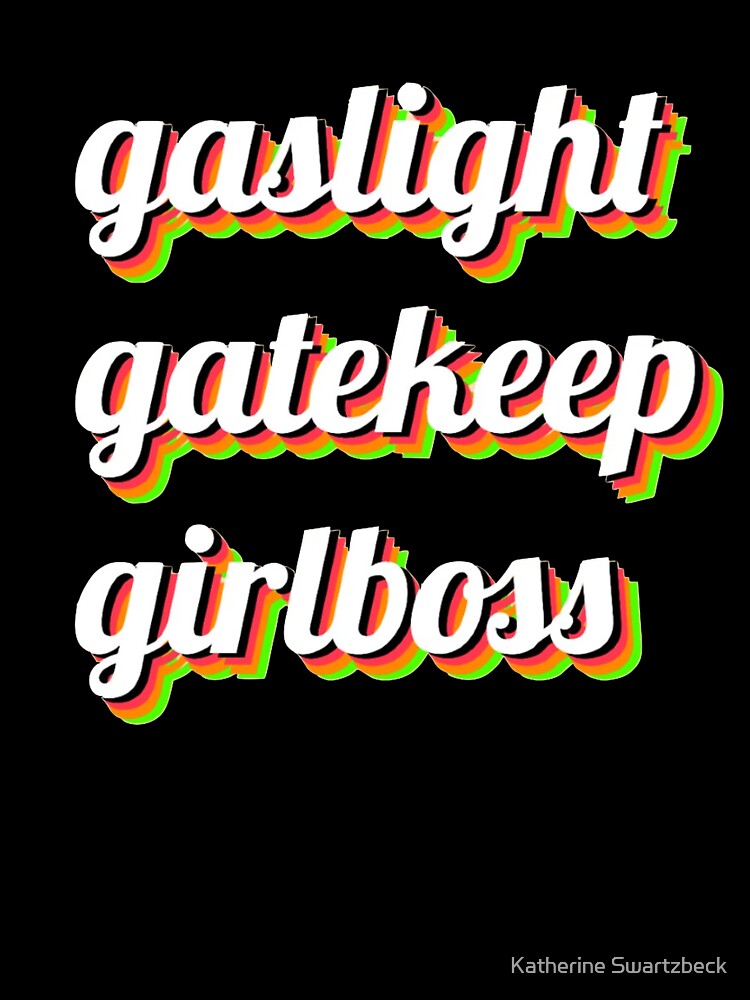 Gaslight, Gatekeep, Girlboss by Katherine Swartzbeck