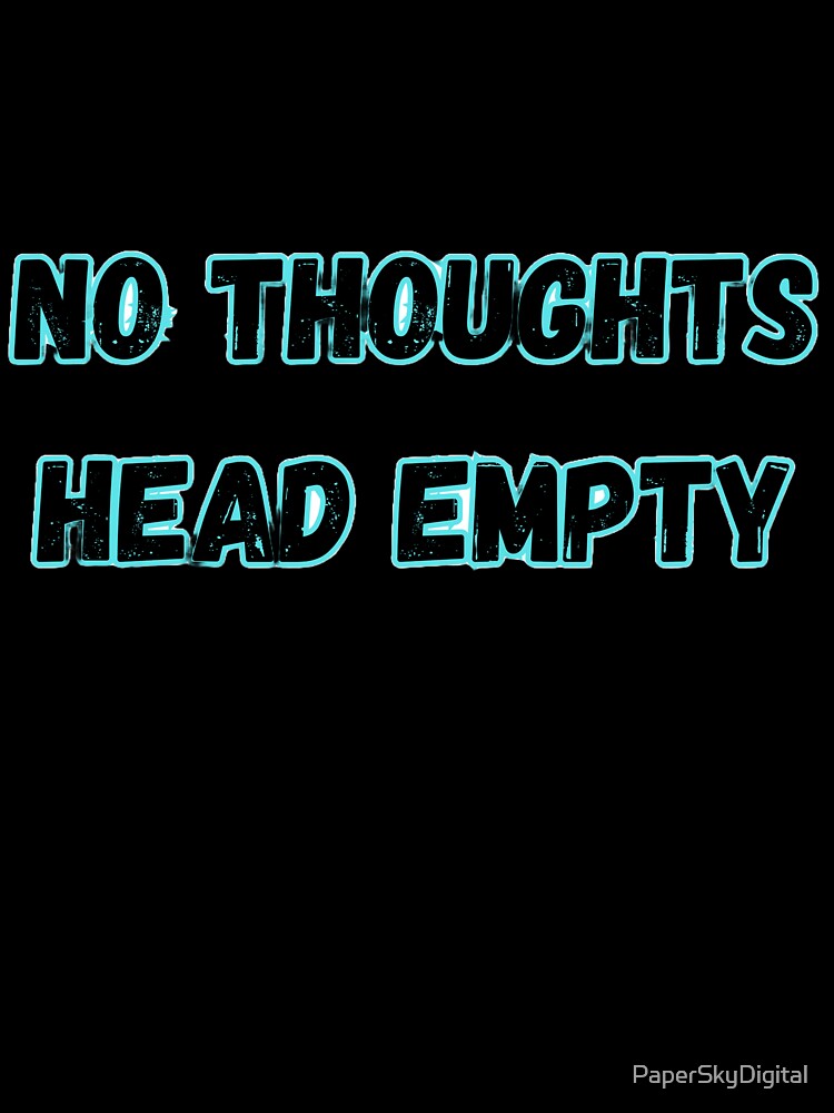 No Thoughts Head Empty – Chill Brain Humor Design by PaperSkyDigital