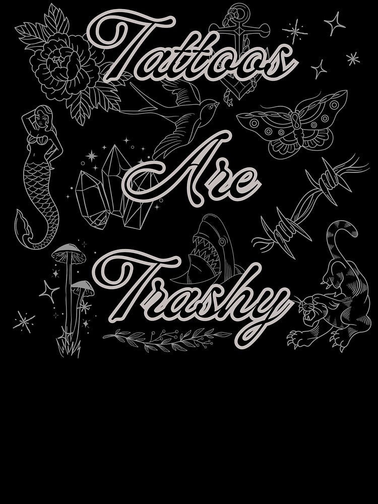 Tattoos Are Trashy -- NOT! by DesignzByT
