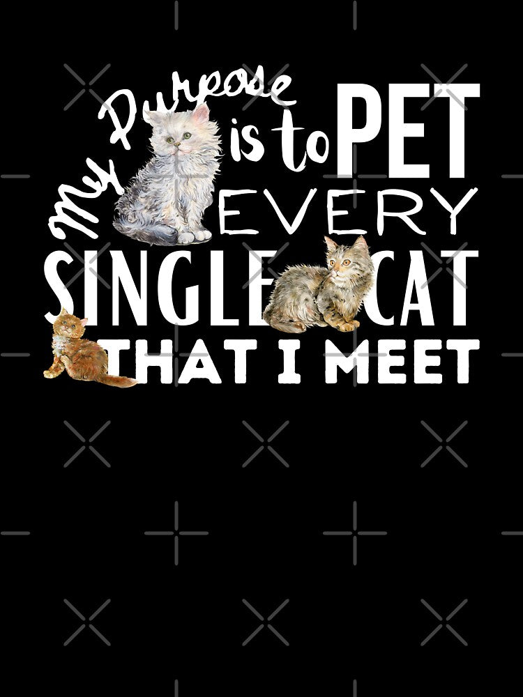 My Purpose Is To Pet Every Cat That I Meet by It's On Backwards