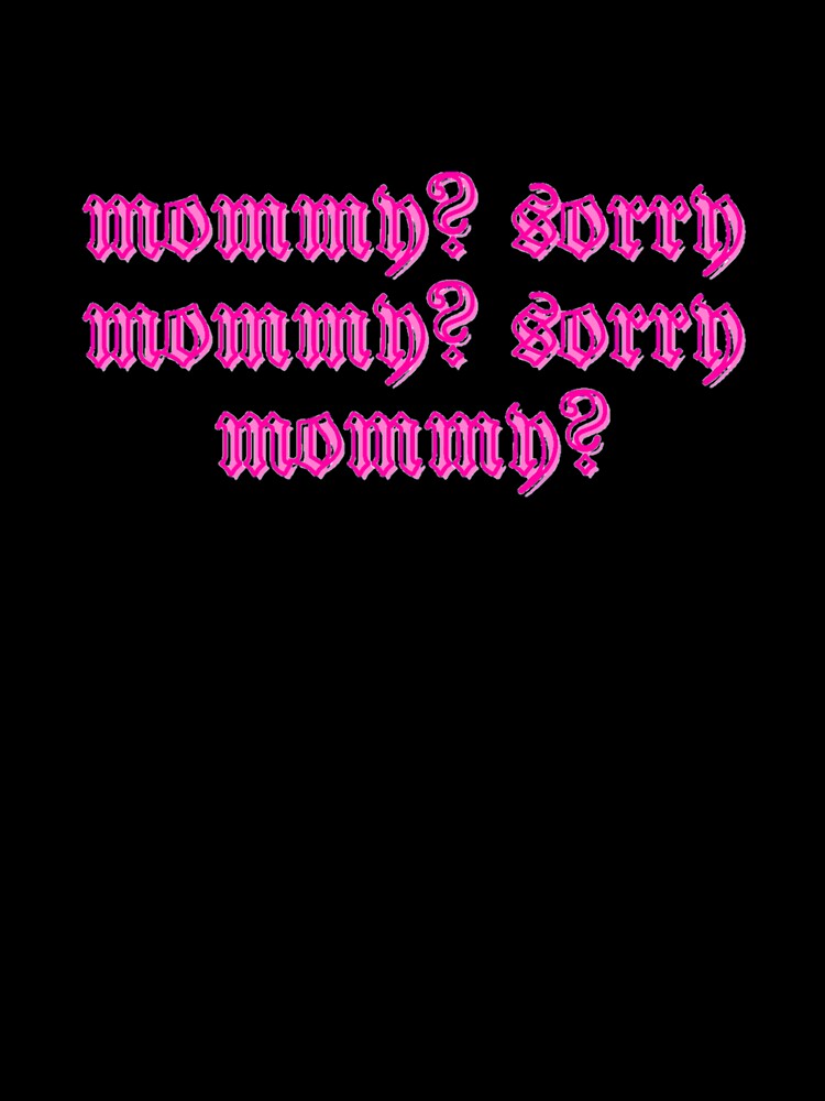 Mommy? Sorry. Mommy? Sorry by daphhne