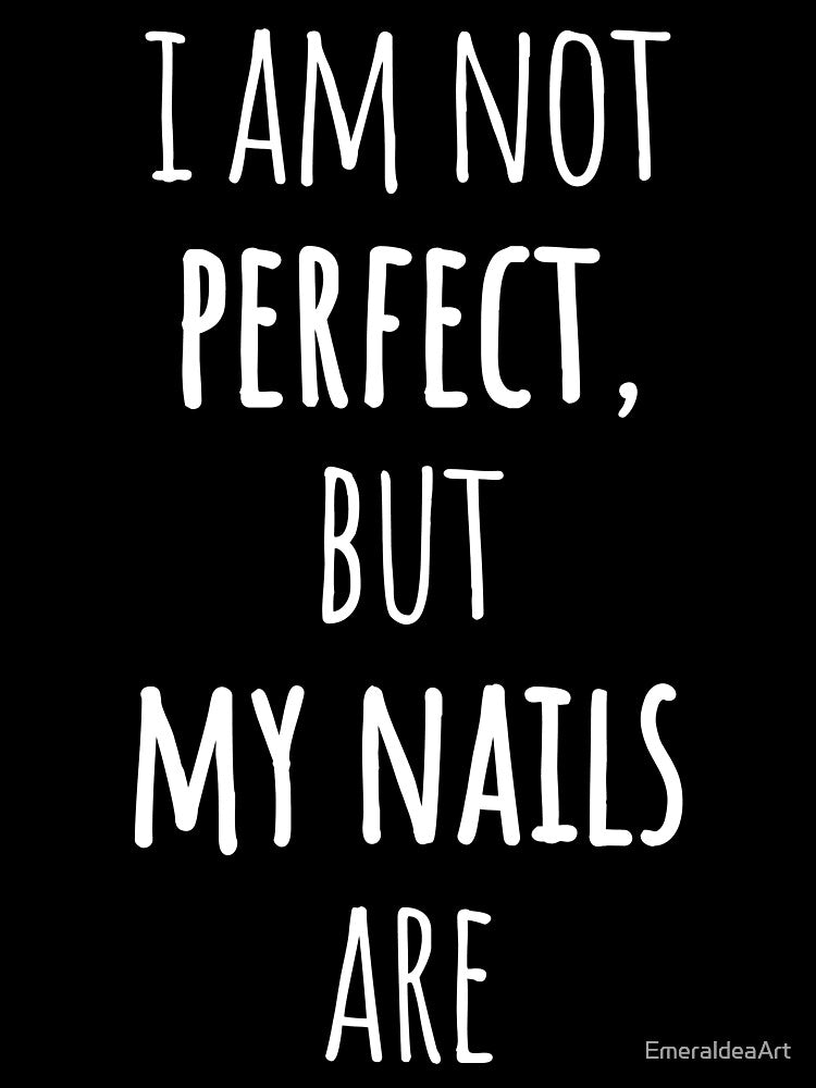 I Am Not Perfect, But My Nails Are – Sleek Narrow white Text Quote by EmeraldeaArt