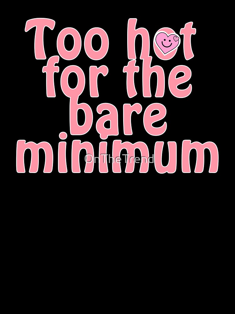 Too hot for the bare minimum by OnTheTrend