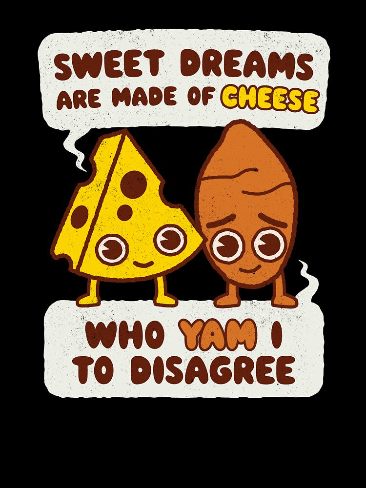 Sweet Dreams are made of Cheese, who Yam i to disagree by WeirdPunderful