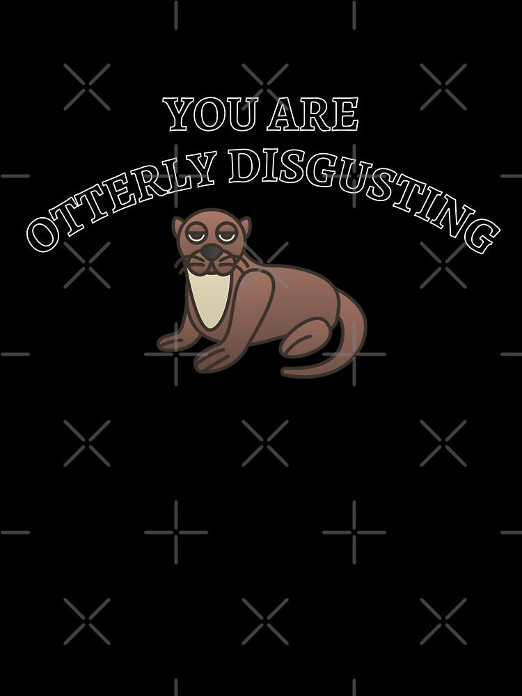 You Are Otterly Disgusting V2, Sarcastic Otter, Annoyed Otter by DearSunny