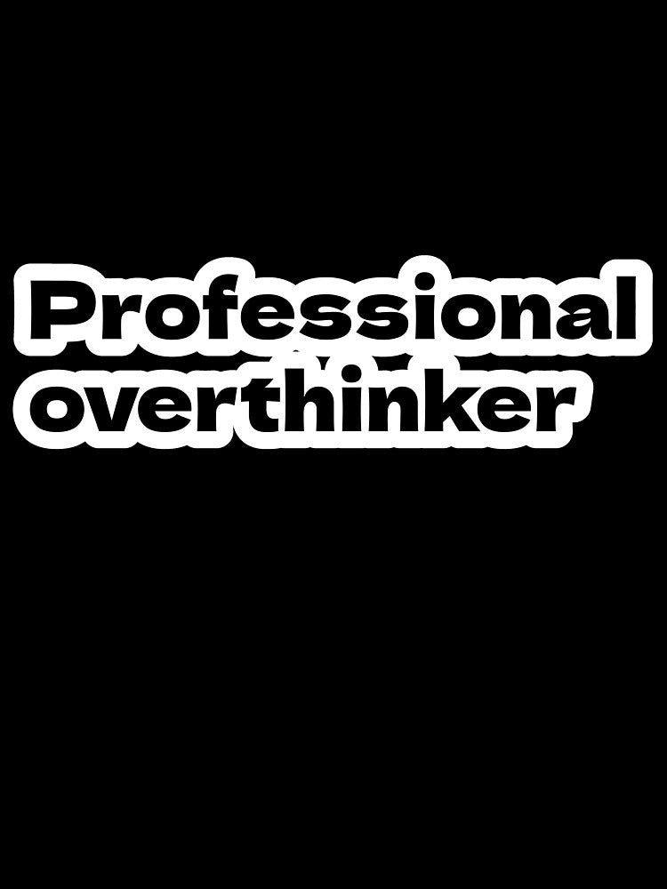 Professional Overthinker by Premex