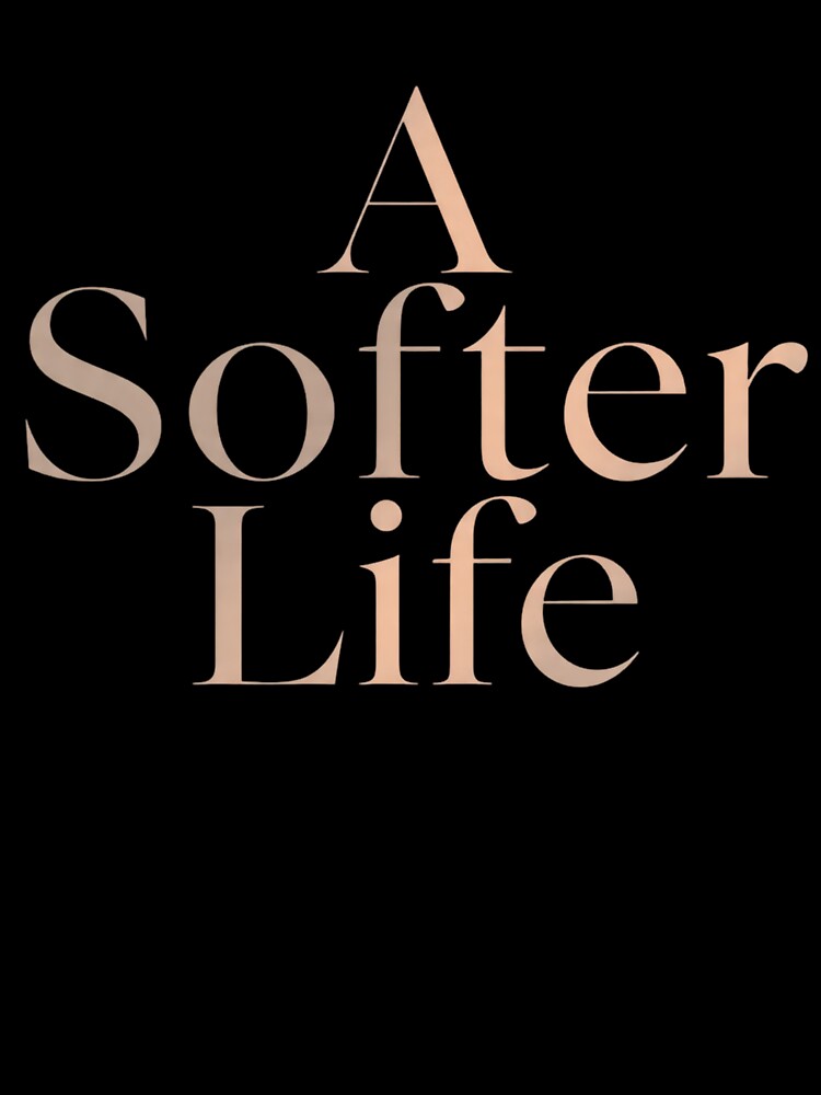 A Softer Life – Minimalist Aesthetic Typography, Soft Life Movement Quote, Calm Lifestyle & Self-Care Design by PureBrain