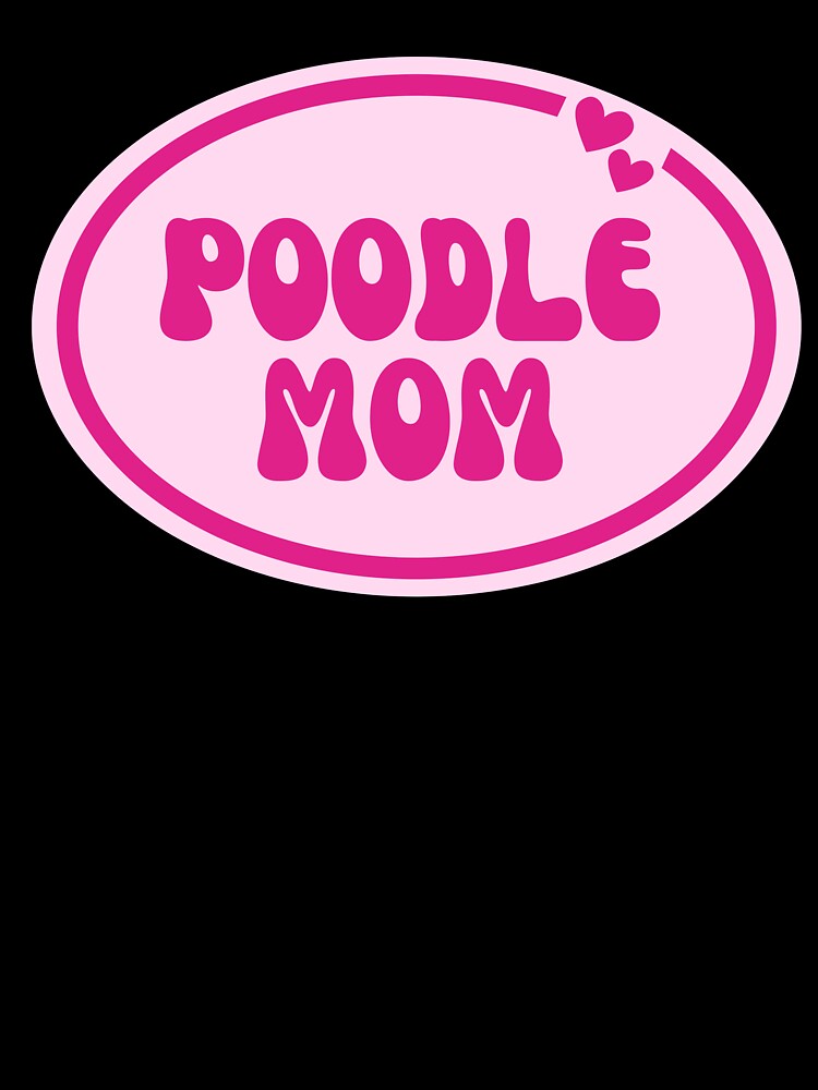 Poodle Mom by OscarAndOphelia