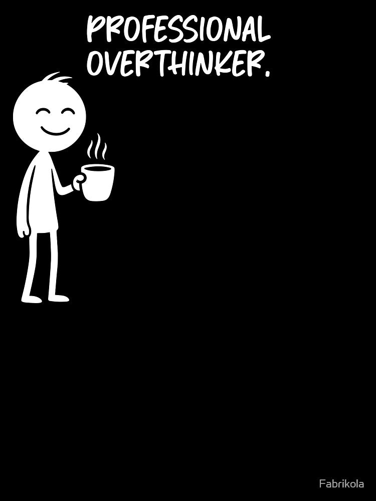 Professional overthinker by Fabrikola