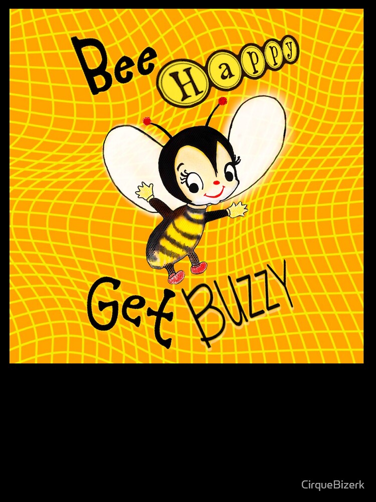 Bee Happy Get Buzzy by CirqueBizerk