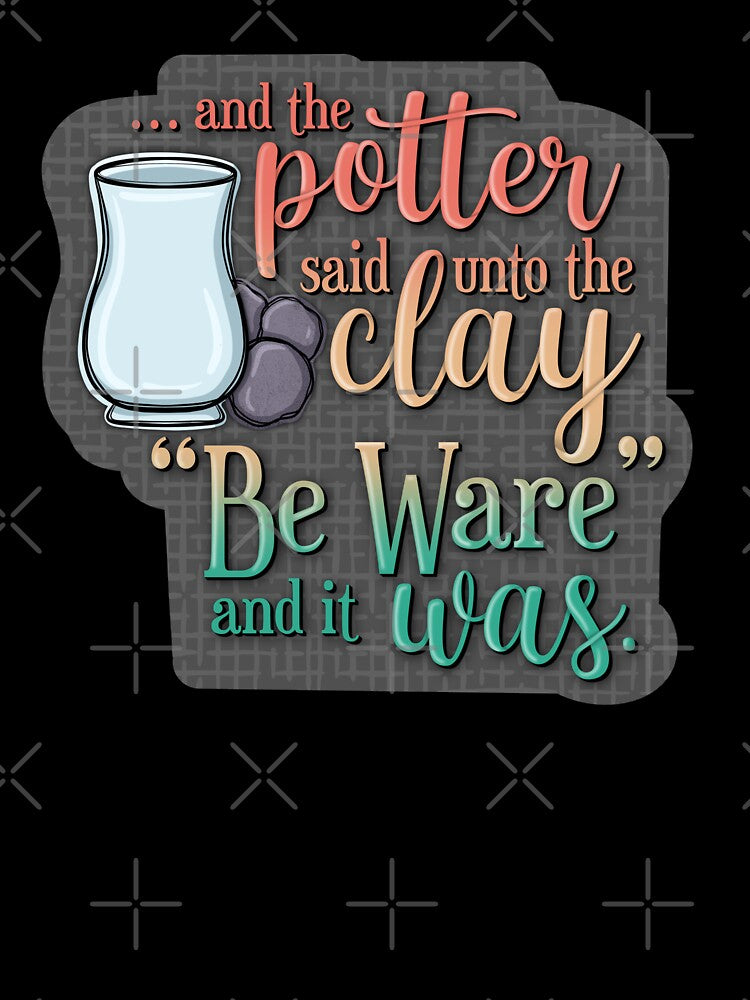 Potter Unto the Clay by For Art Sake