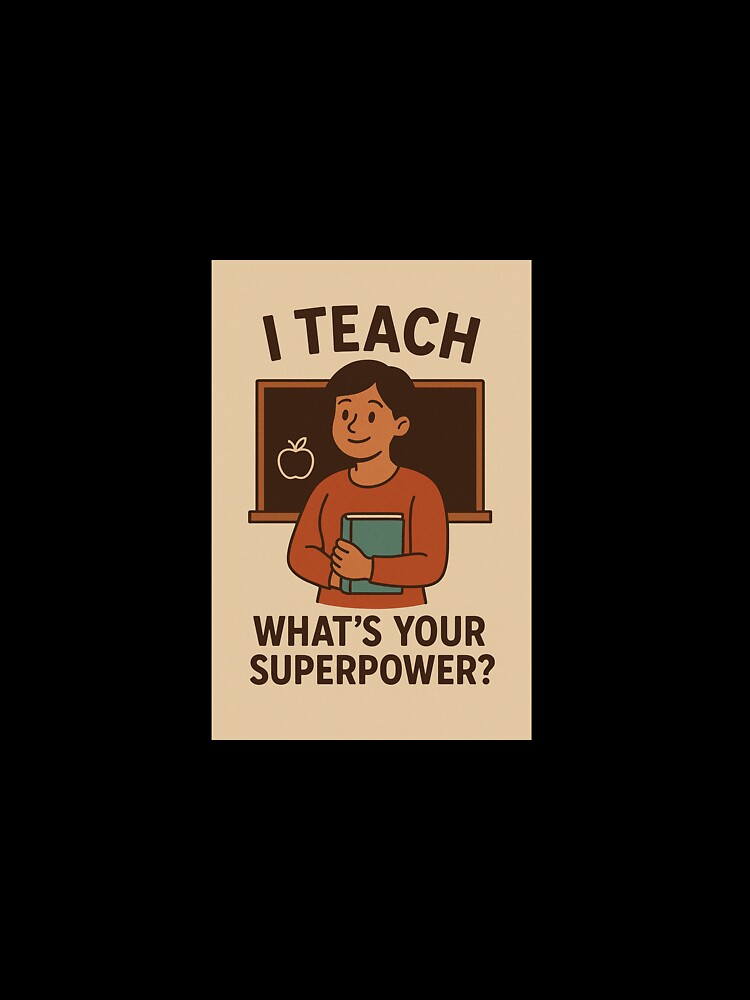 Funny Teacher Cartoon Art – “I Teach, What’s Your Superpower?” Classroom Humor Design by WhimsyByPaul.redbubble.com